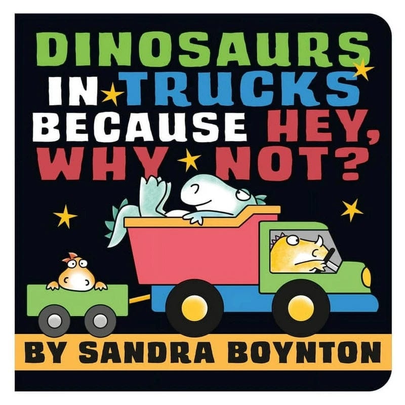 Boynton Bookworks Board Books Default Dinosaurs in Trucks Because Hey, Why Not? (Board Book)