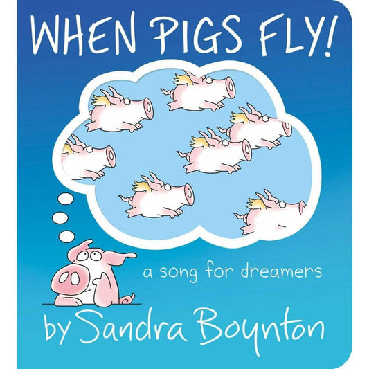 Boynton Bookworks Board Books When Pigs Fly! : A Song for Dreamers