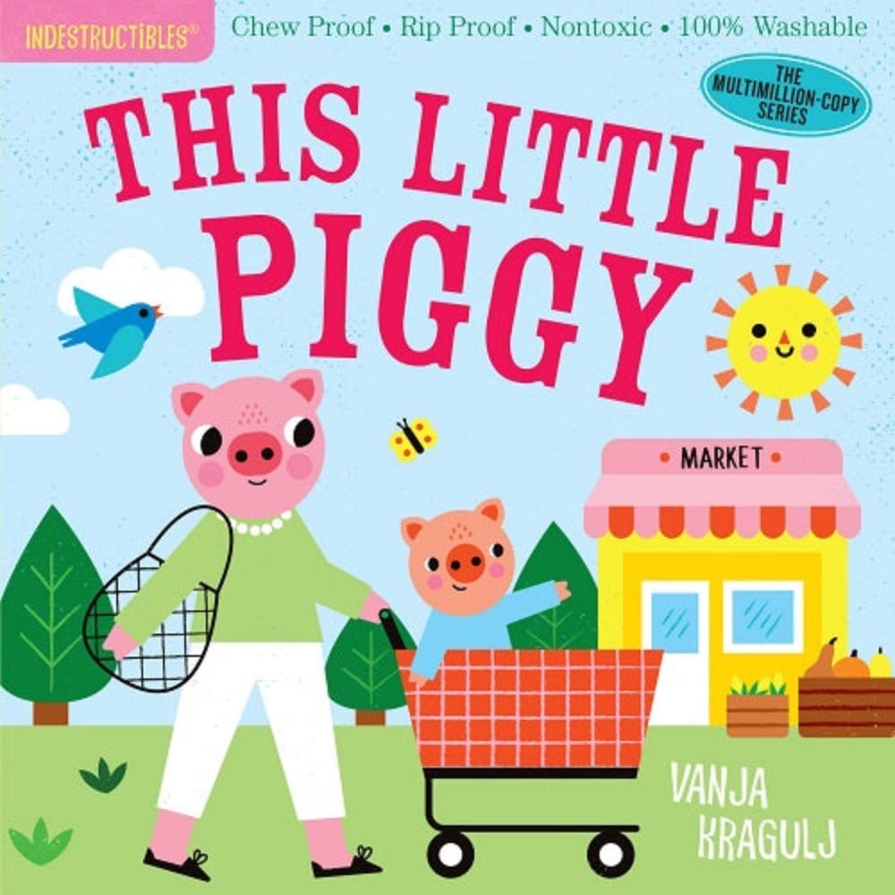 Indestructibles Indestructible Books INDESTRUCTIBLES: This Little Piggy