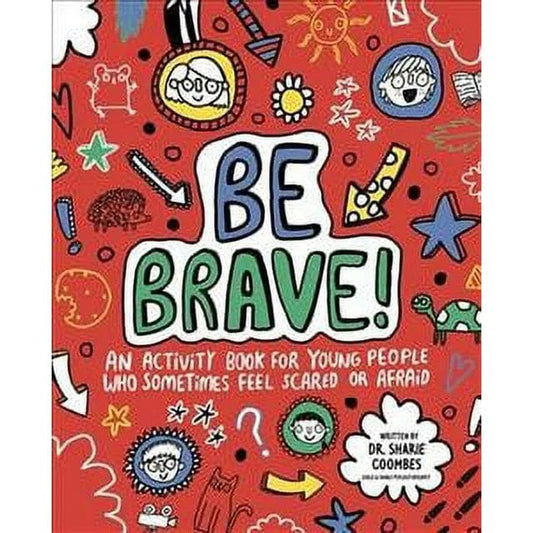Mindful Kids Activity Books Be Brave! An Activity Book for Children Who Sometimes Feel Scared or Afraid